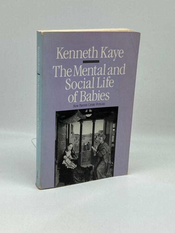 The Mental and Social Life of Babies How Parents Can Create Persons