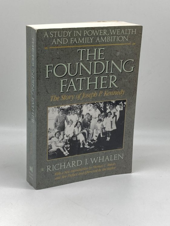The Founding Father The Story of Joseph P. Kennedy : a Study in Power, Wealth and Family Ambition