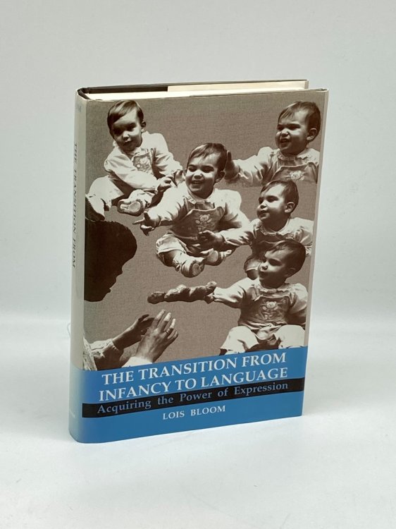 The Transition from Infancy to Language Acquiring the Power of Expression