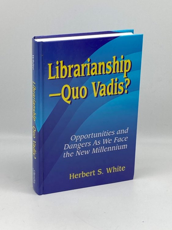 Librarianshipquo Vadis Opportunities and Dangers As We Face the New Millennium