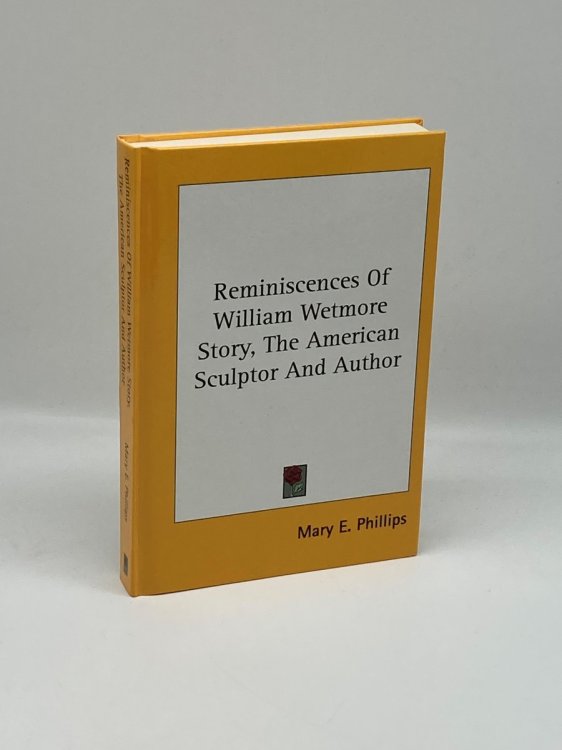 Reminiscences of William Wetmore Story, the American Sculptor and Author