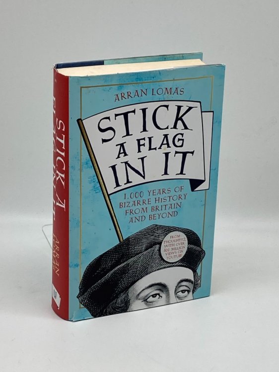 Stick a Flag in It 1,000 Years of Bizarre History from Britain and Beyond