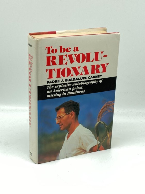 To be a Revolutionary The Explosive Autobiography of an American Priest, Missing in Honduras