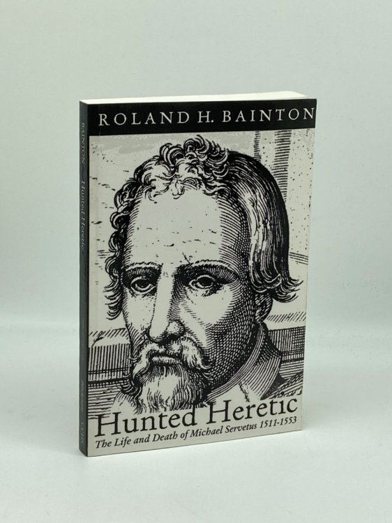 Hunted Heretic The Life and Death of Michael Servetus, 1511-1553