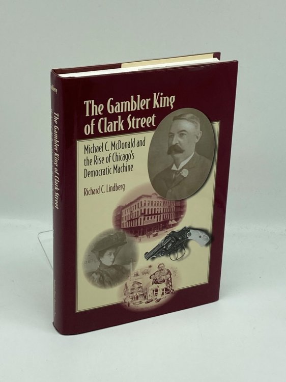 The Gambler King of Clark Street Michael C. McDonald and the Rise of Chicago's Democratic Machine
