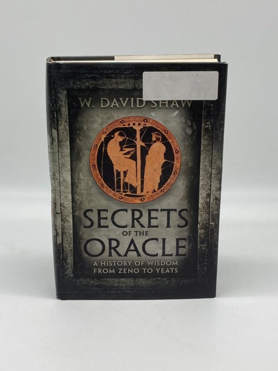 Secrets of the Oracle A History of Wisdom from Zeno to Yeats