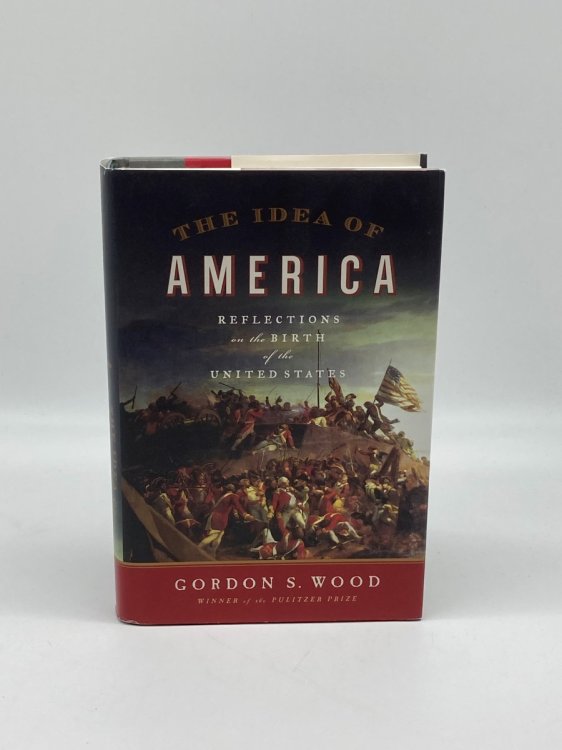 The Idea of America (Signed!) Reflections on the Birth of the United States