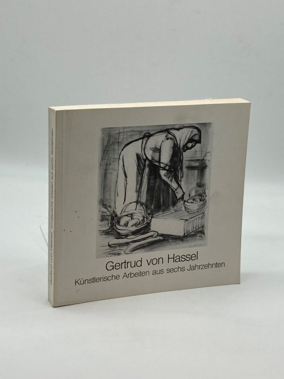 Gertrud Von Hassel: Kunstlerische Arbeiten aus sechs Jahrzehnten