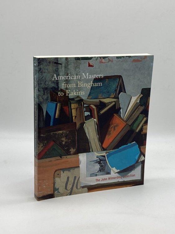 American Masters from Bingham to Eakins The John Wilmerding Collection