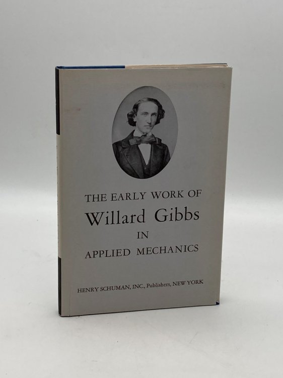 The Early Work of Willard Gibbs in Applied Mechanics Comprising the Text of His Hitherto Unpublished Ph.D. Thesis and Accounts of His Mechanical Inventions