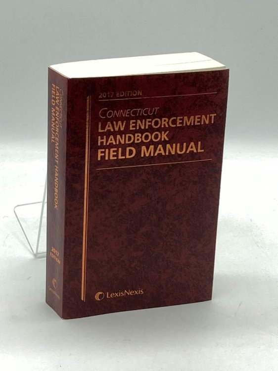Connecticut Law Enforcement Handbook The Connecticut Condensed Guide and Constitutional Criminal Procedure