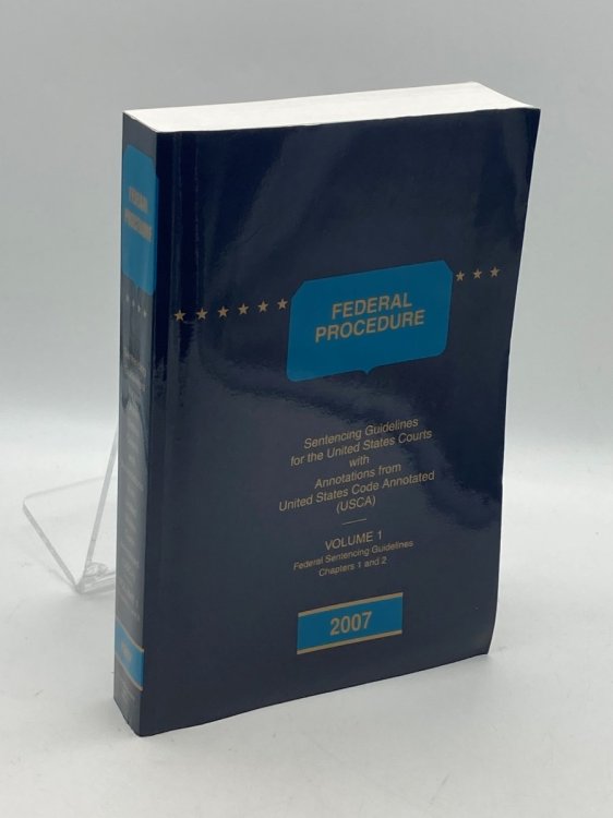 Federal Procedure (Volume 1 Only) Federal Sentencing Guidelines Chapters 1 and 2 Sentencing Guidelines for the US Courts with Annotations from USCA