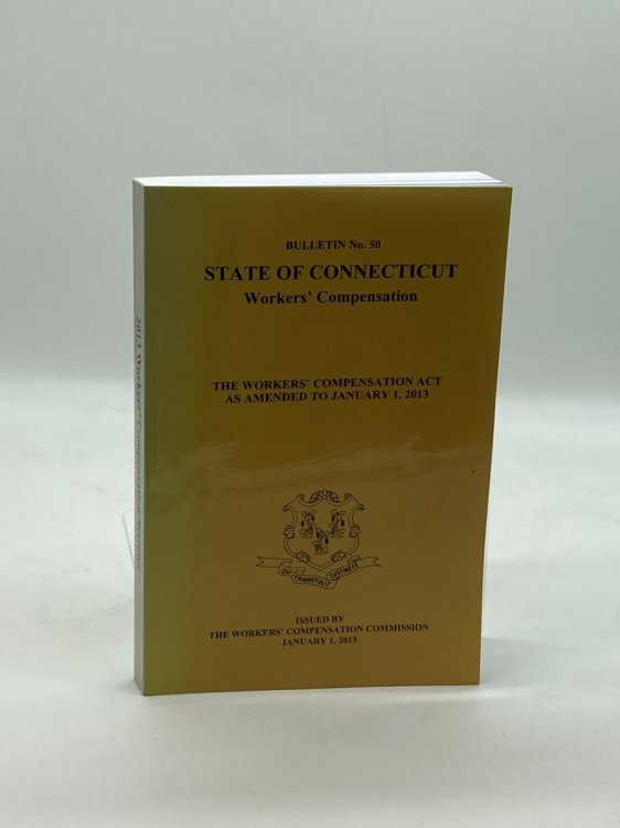 State of Connecticut Workers' Compensation As Ammended to January 1, 2013 Bulleting No 50