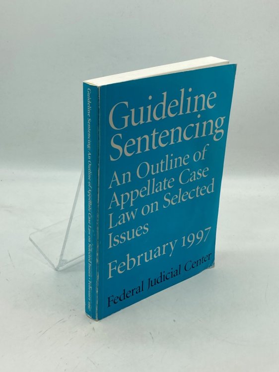 Guideline Sentencing February 1997 An Outline of Appelate Case Law on Selected Issues