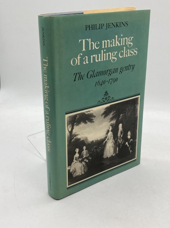 The Making of a Ruling Class The Glamorgan Gentry 16401790