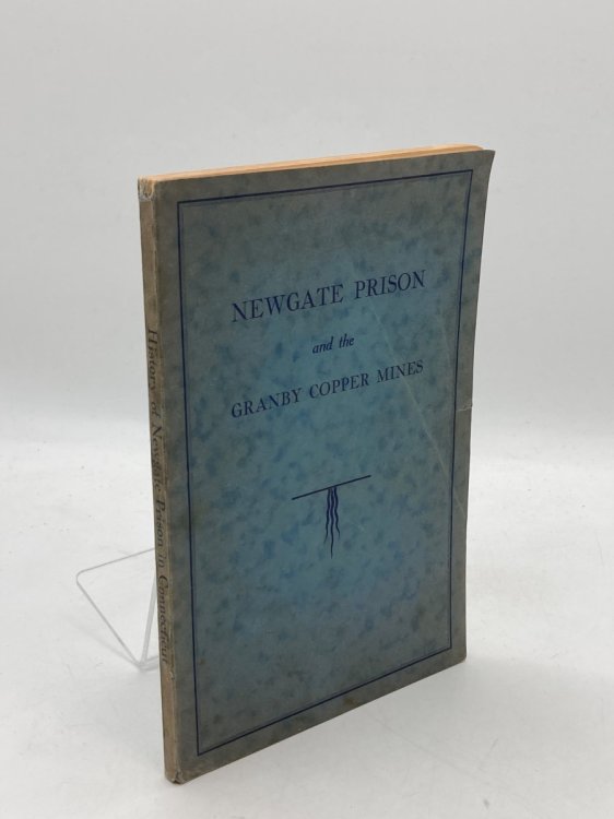 Newgate of Connecticut; its Origin and Early History Being a Full Description of the Famous and Wonderful Simsbury Mines and Caverns, and the Prison Built over Them