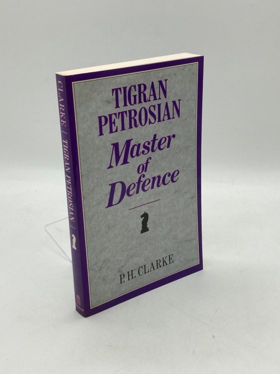 Tigran Petrosian Master of Defence ; Petrosian's Best Games of Chess 1946-63