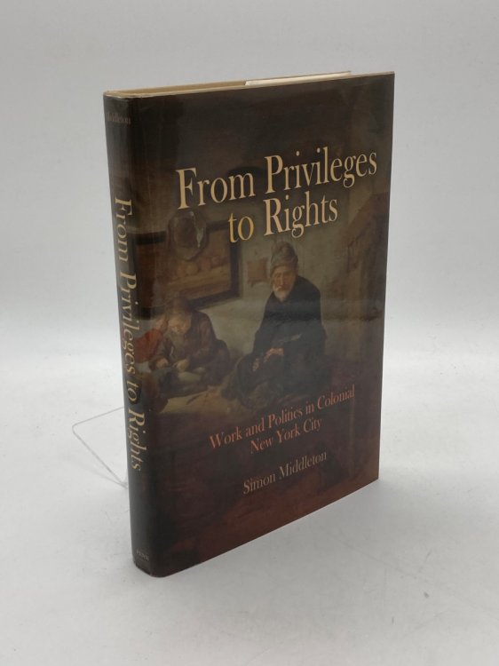 From Privileges to Rights Work and Politics in Colonial New York City