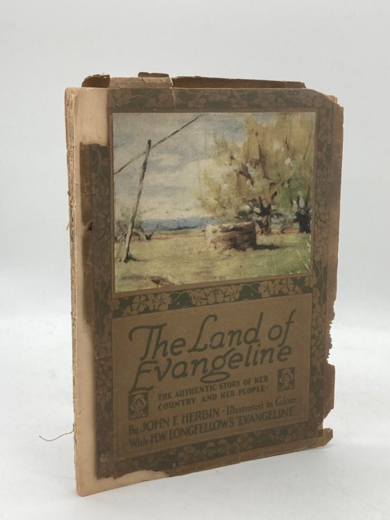 The Land of Evangeline with Evangeline (By H. W. Longfellow) The Authentic Story of Her Country and Her People