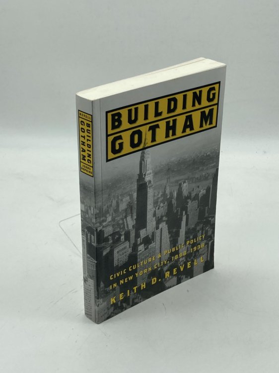 Building Gotham Civic Culture and Public Policy in New York City, 18981938