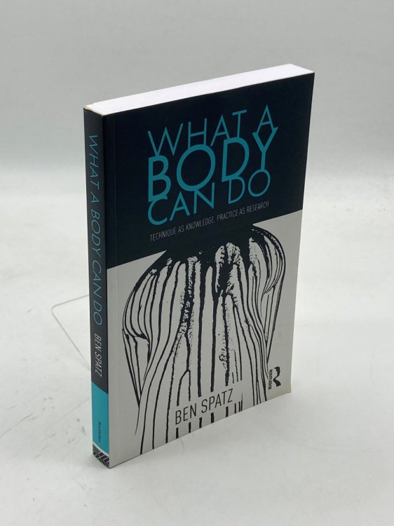 What a Body Can Do (Signed) Technique As Knowledge, Practice As Research