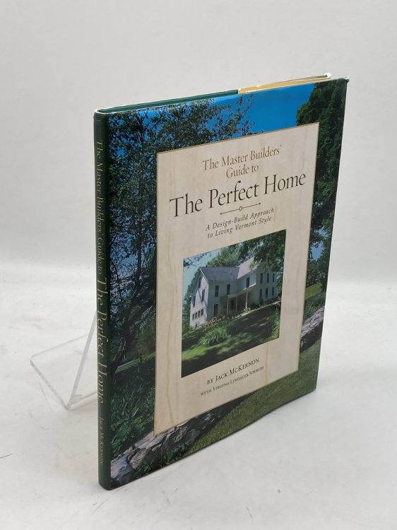 The Master Builders' Guide to the Perfect Home A Design-Build Approach to Living Vermont Style