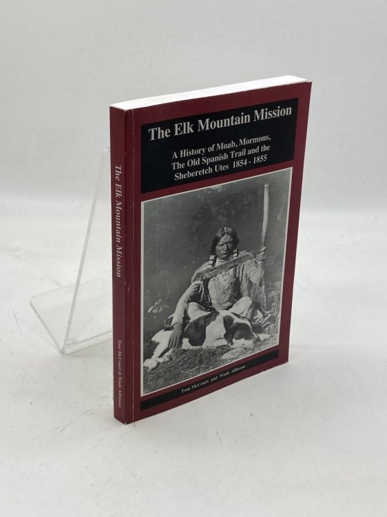 The Elk Mountain Mission A History of Moab, Mormons, the Old Spanish Trail and the Sheberetch Utes