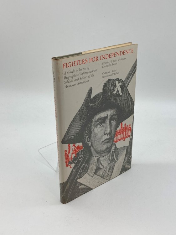 Fighters for Independence A Guide to Sources of Biographical Information on Soldiers and Sailors of the American Revolution