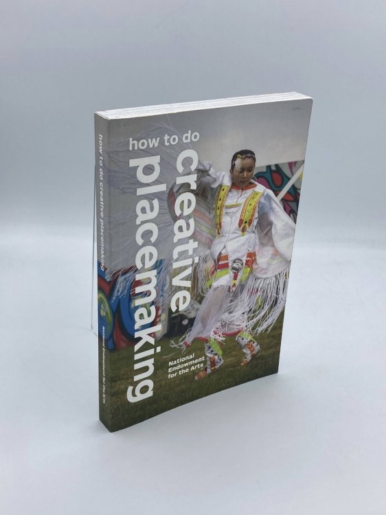 How to Do Creative Placemaking An Action-Oriented Guide to Arts in Community Development