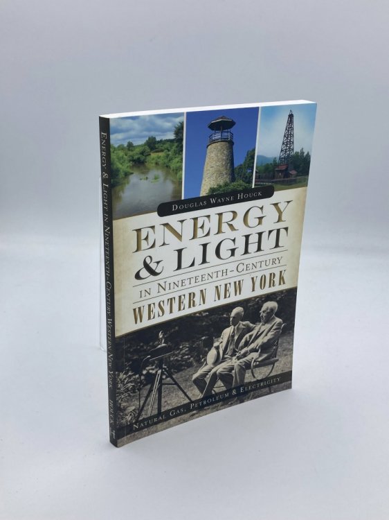 Energy & Light in Nineteenth-Century Western New York Natural Gas, Petroleum & Electricity