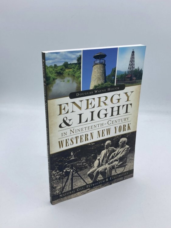 Energy & Light in Nineteenth-Century Western New York : Natural Gas, Petroleum & Electricity