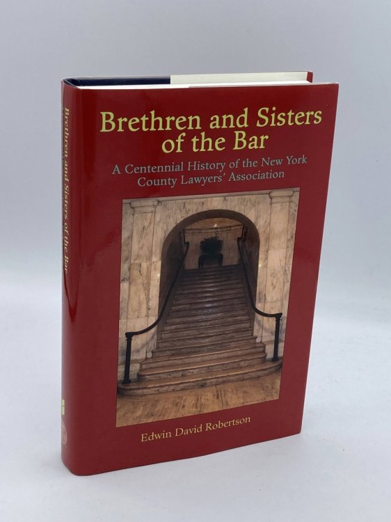 Brethren and Sisters of the Bar A Centennial History of the New York County Lawyers' Association