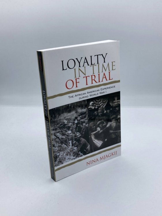 Loyalty in Time of Trial The African American Experience During World War I