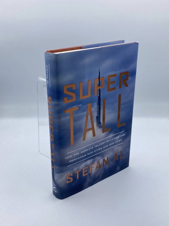 Supertall How the World's Tallest Buildings Are Reshaping Our Cities and Our Lives