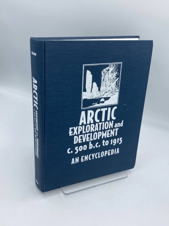 Arctic Exploration and Development, C. 500 B. C. to 1915 An Encyclopedia