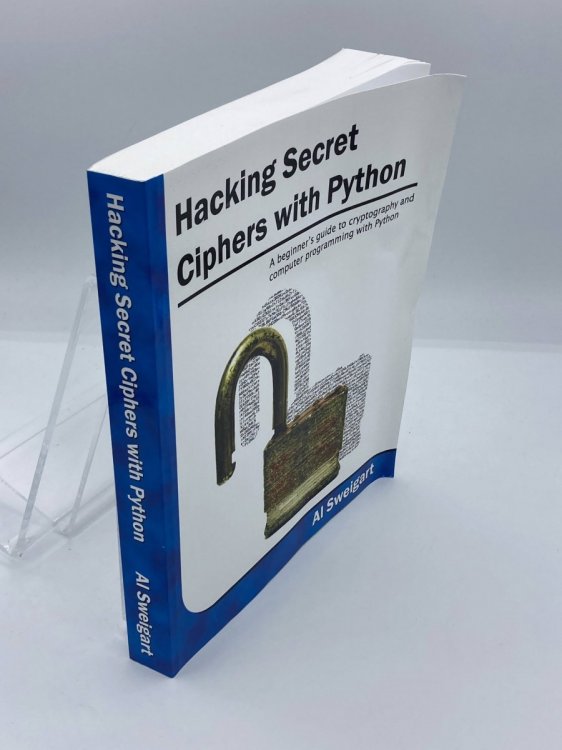 Hacking Secret Ciphers with Python A Beginner's Guide to Cryptography and Computer Programming with Python