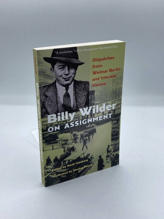 Billy Wilder on Assignment Dispatches from Weimar Berlin and Interwar Vienna