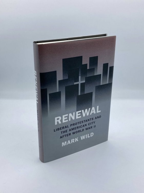 Renewal Liberal Protestants and the American City after World War II