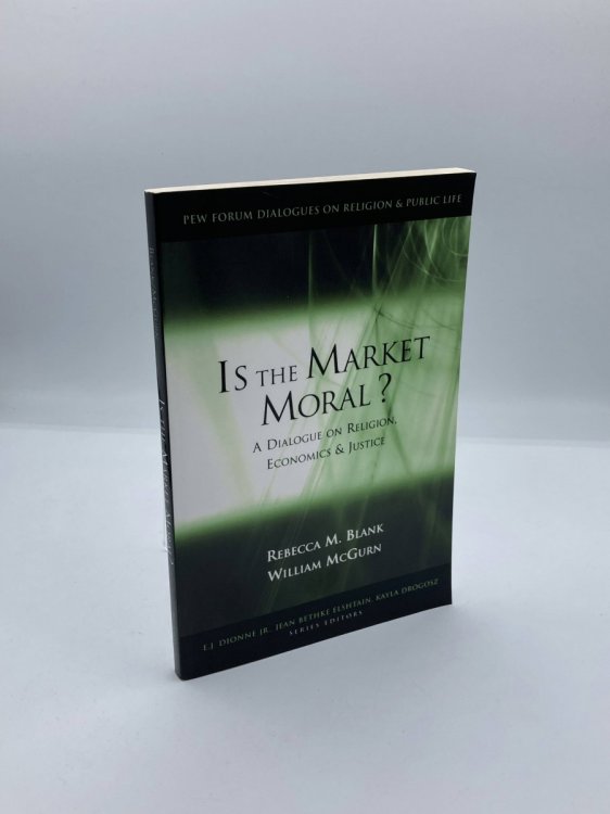 Is the Market Moral A Dialogue on Religion, Economics and Justice
