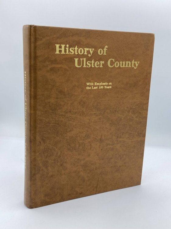 THE HISTORY of ULSTER COUNTY with EMPHASIS UPON the LAST 100 YEARS 1883-1983 -- [Ulster County, New York]