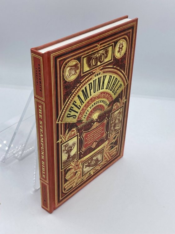 The Steampunk Bible An Illustrated Guide to the World of Imaginary Airships, Corsets and Goggles, Mad Scientists, and Strange Literature