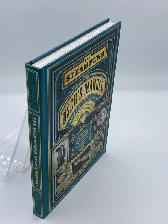 The Steampunk User's Manual An Illustrated Practical and Whimsical Guide to Creating Retro-Futurist Dreams