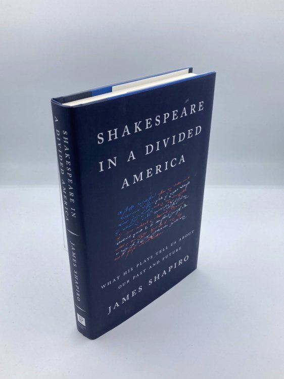 Shakespeare in a Divided America What His Plays Tell Us about Our Past and Future
