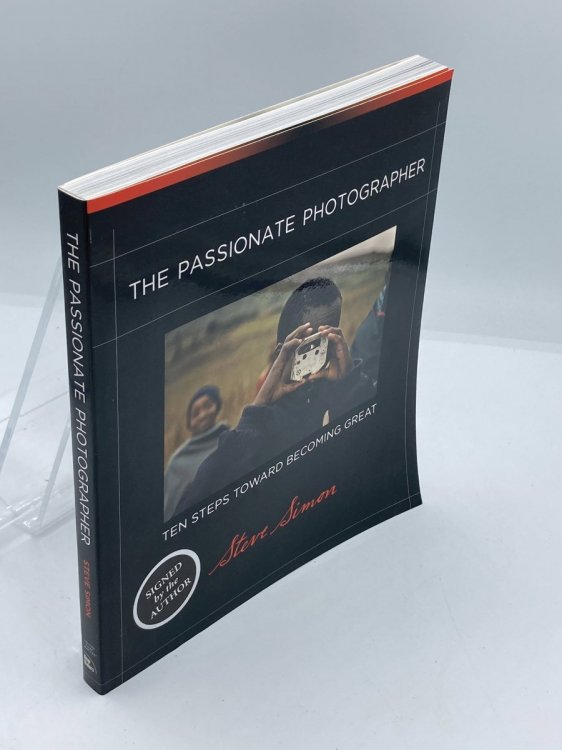 The Passionate Photographer (Signed) Ten Steps Toward Becoming Great