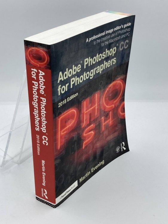 Adobe Photoshop CC for Photographers 2018 A Professional Image EditorS Guide to the Creative Use of Photoshop for the MacIntosh and PC