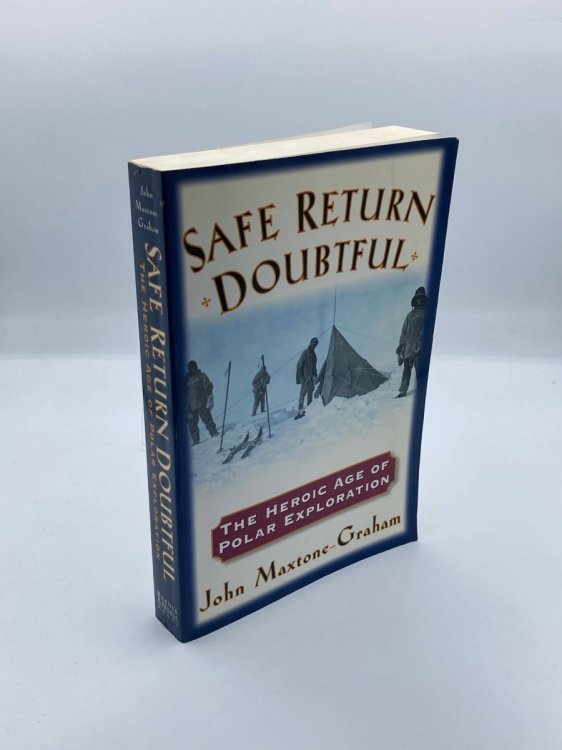 Safe Return Doubtful The Heroic Age of Polar Exploration