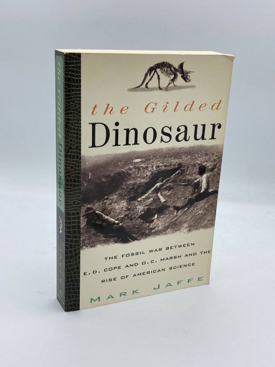 The Gilded Dinosaur The Fossil War between E. D. Cope and O. C. Marsh and the Rise of American Science
