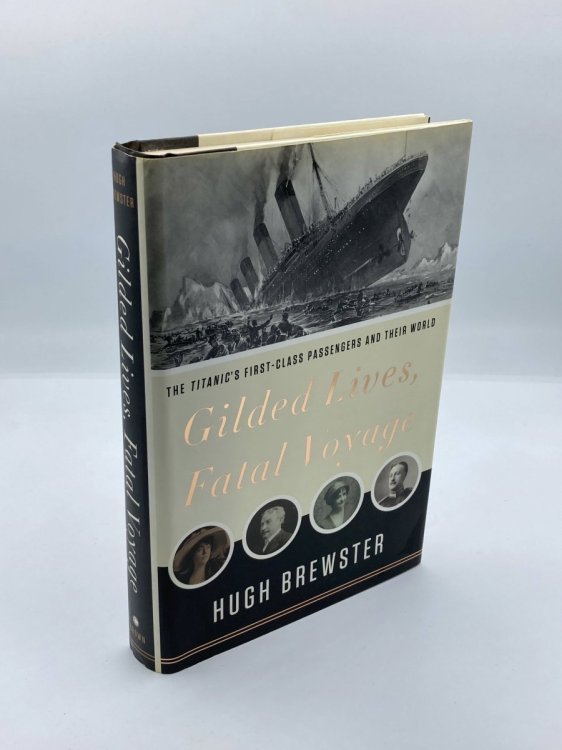Gilded Lives, Fatal Voyage The Titanic's First-Class Passengers and Their World