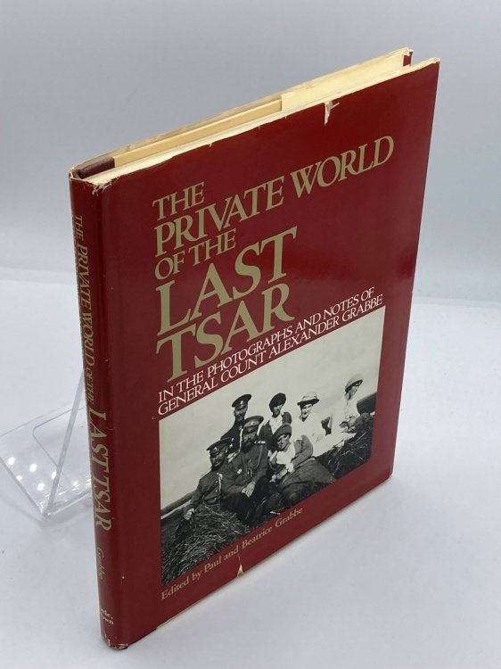 The Private World of the Last Tsar In the Photographs and Notes of General Count Alexander Grabbe