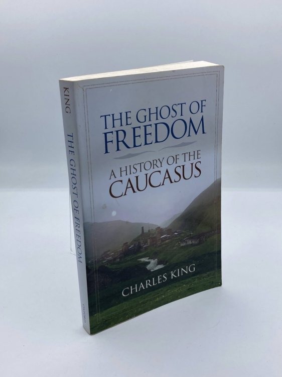 The Ghost of Freedom A History of the Caucasus